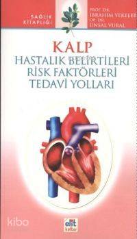 Kalp; Hastalık Belirtileri Risk Faktörleri Tedavi Yolları | İbrahim Ye