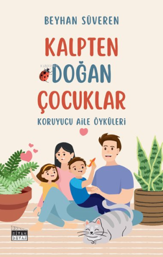 Kalpten Doğan Çocuklar - Koruyucu Aile Öyküleri | Beyhan Süveren | Siy