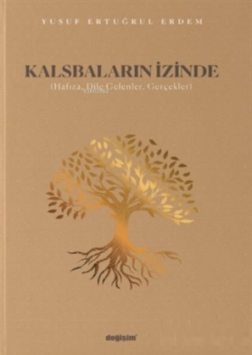 Kalsbaların İzinde;(Hafıza, Dile Gelenler, Gerçekler) | Yusuf Ertuğrul