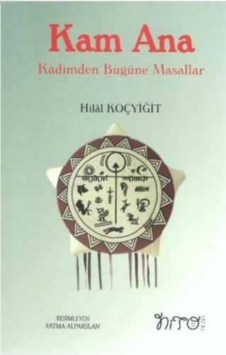 Kam Ana - Kadimden Bugüne Masallar | Hilal Koçyiğit | Nito Kitap