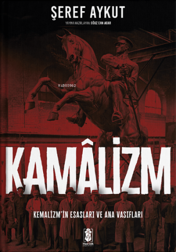 Kamâlizm (Kemalizm);Kemalizmin Esasları ve Ana Vasıfları | Şeref Aykut