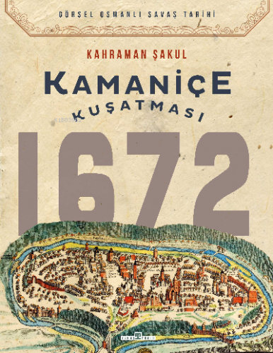 Kamaniçe Kuşatması 1672 | Kahraman Şakul | Timaş Tarih