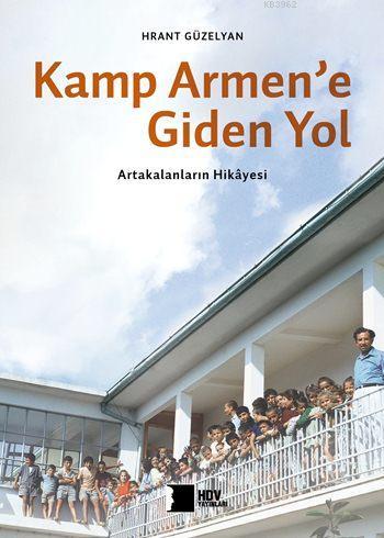 Kamp Armen'e Giden Yol; Artakalanların Hikayesi | Hrant Güzelyan | Hra