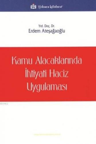 Kamu Alacaklarında İhtiyati Haciz Uygulaması | Erdem Ateşağaoğlu | Tür