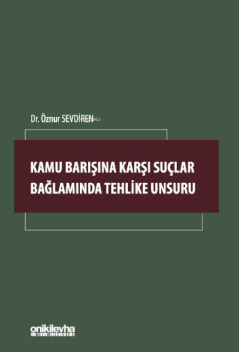 Kamu Barışına Karşı Suçlar Bağlamında Tehlike Unsuru | Öznur Sevdiren 