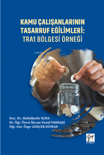 Kamu Çalışanlarının Tasarruf Eğilimleri: TRA1 Bölgesi Örneği | Abdulka