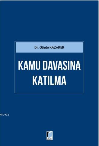 Kamu Davasına Katılma | Gözde Kazaker | Adalet Yayınevi