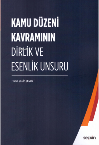 Kamu Düzeni Kavramının Dirlik ve Esenlik Unsuru | Hülya Çelik Şeşen | 