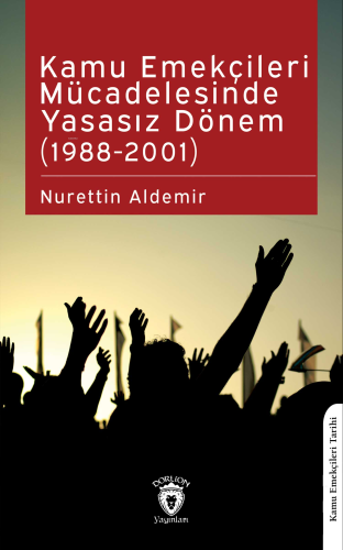 Kamu Emekçileri Mücadelesinde Yasasız Dönem (1988-2001) | Nurettin Ald