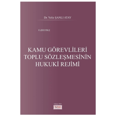 Kamu Görevlileri Toplu Sözleşmesinin Hukuki Rejimi | Yeliz Şanlı Atay 