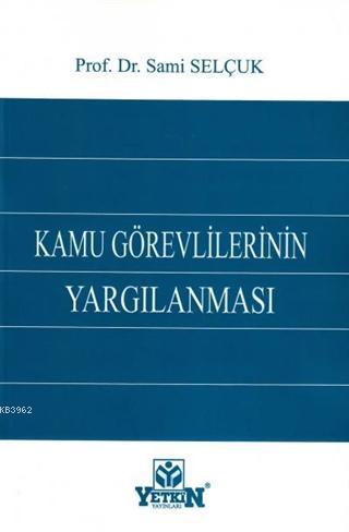 Kamu Görevlilerinin Yargılanması | Sami Selçuk | Yetkin Yayınları