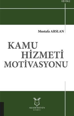 Kamu Hizmeti Motivasyonu | Mustafa Arslan | Akademisyen Kitabevi