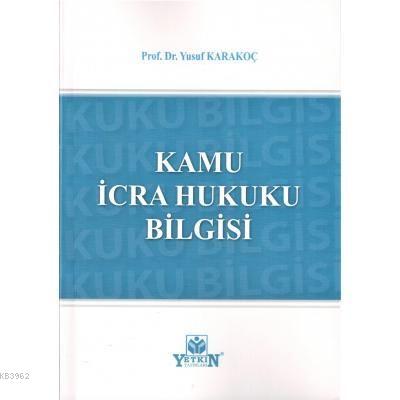 Kamu İcra Hukuku Bilgisi | Yusuf Karakoç | Yetkin Yayınları