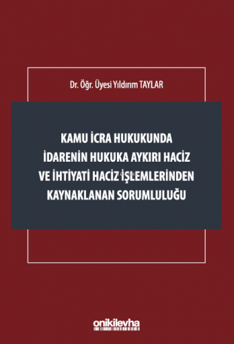 Kamu İcra Hukukunda İdarenin Hukuka Aykırı Haciz ve İhtiyati Haciz İşl