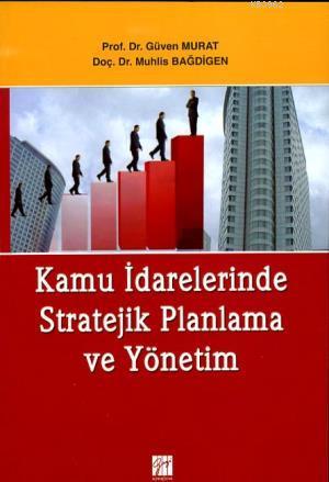 Kamu İdarelerinde Stratejik Planlama ve Yönetim | Güven Murat | Gazi K