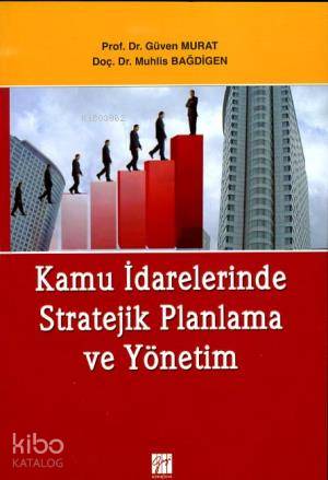 Kamu İdarelerinde Stratejik Planlama ve Yönetim | Güven Murat | Gazi K