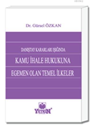 Kamu İhale Hukukuna Egemen Olan Temel İlkeler; Danıştay Kararları Işığ