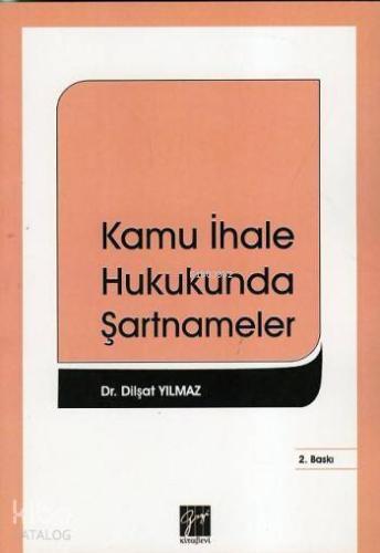 Kamu İhale Hukukunda Şartnameler | Dilşat Yılmaz | Gazi Kitabevi