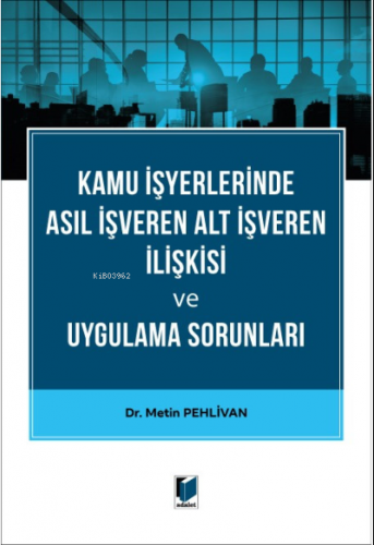 Kamu İşyerlerinde Asıl İşveren Alt İşveren İlişkisi ve Uygulama Sorunl