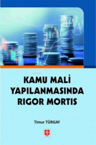 Kamu Mali Yapılanmasında Rigor Mortis | Timur Türgay | Ekin Basım Yayı