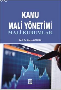 Kamu Mali Yönetimi; Mali Kurumlar | Nazım Öztürk | Ekin Kitabevi Yayın