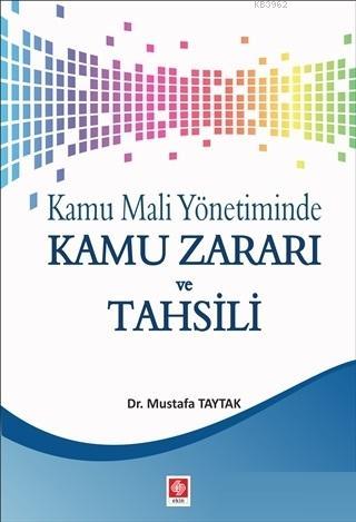 Kamu Mali Yönetiminde Kamu Zararı ve Tahsili | Mustafa Taytak | Ekin K