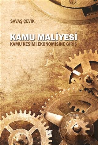 Kamu Maliyesi; Kamu Kesimi Ekonomisine Giriş | Savaş Çevik | Palet Yay