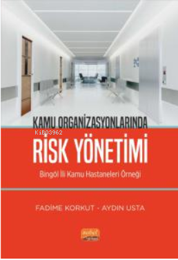 Kamu Organizsyonlarında Risk Yönetimi - Bingöl İli Kamu Hastaneleri Ör