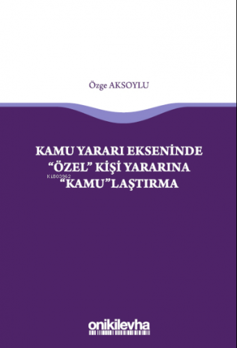 Kamu Yararı Ekseninde "Özel" Kişi Yararına "Kamu"laştırma | Özge Aksoy