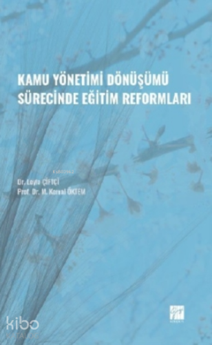 Kamu Yönetimi Dönüşümü Sürecinde Eğitim Reformları | M. Kemal Öktem | 