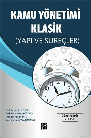 Kamu Yönetimi Klasik; Yapı ve Süreçler | Mehmet Akif Özer | Gazi Kitab