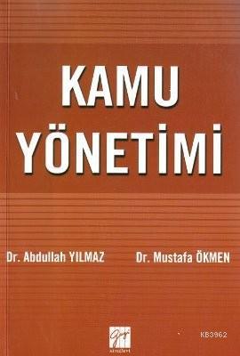 Kamu Yönetimi; Kuramdan Uygulamaya | Abdullah Yılmaz | Gazi Kitabevi