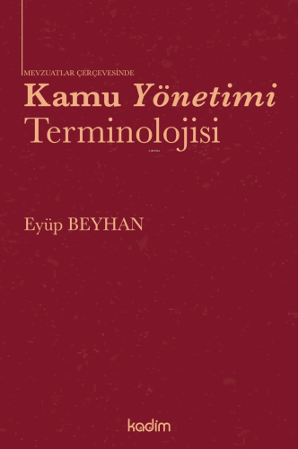 Kamu Yönetimi Terminolojisi | Eyüp Beyhan | Kadim Yayınları