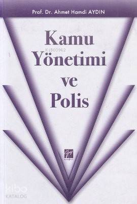 Kamu Yönetimi ve Polis | Ahmet Hamdi Aydın | Gazi Kitabevi