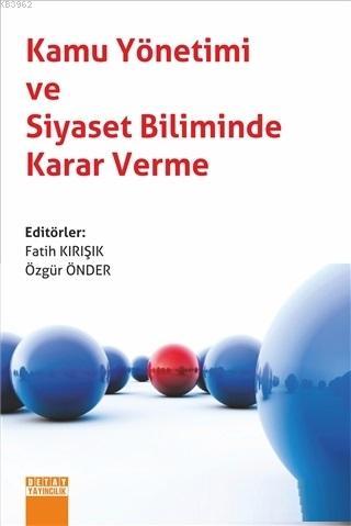 Kamu Yönetimi ve Siyaset Biliminde Karar Verme | Fatih Kırışık | Detay