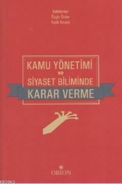 Kamu Yönetimi ve Siyaset Biliminde Karar Verme | Fatih Kırışık | Orion