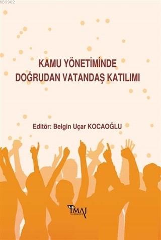 Kamu Yönetiminde Doğrudan Vatandaş Katılımı | Belgin Uçar Kocaoğlu | İ