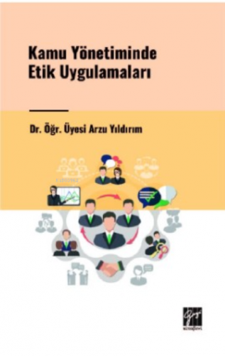 Kamu Yönetiminde Etik Uygulamaları | Arzu Yıldırım | Gazi Kitabevi