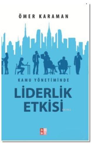 Kamu Yönetiminde Liderlik Etkisi | Ömer Karaman | Babıali Kültür Yayın