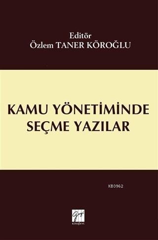 Kamu Yönetiminde Seçme Yazılar | Özlem Taner Köroğlu | Gazi Kitabevi