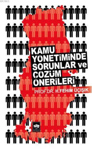 Kamu Yönetiminde Sorunlar ve Çözüm Önerileri | H. Fehim Üçışık | Ötüke