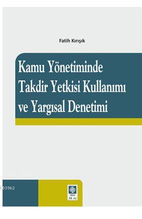 Kamu Yönetiminde Takdir Yetkisi Kullanımı ve Yargısal Denetimi | Fatih