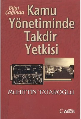 Kamu Yönetiminde Takdir Yetkisi | Muhittin Tataroğlu | Alfa Aktüel Yay