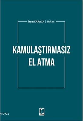 Kamulaştırmasız El Atma | İrem Karaca | Adalet Yayınevi