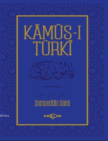 Kamus-ı Türki; Osmanlıca Metin | Şemseddin Sami | Akçağ Basım Yayım Pa