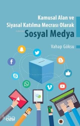 Kamusal Alan Ve Siyasal Katılma Mecrası Olarak Sosyal Medya | Vahap Gö