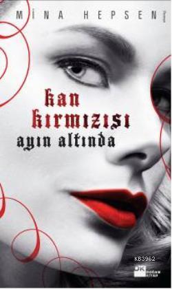 Kan Kırmızısı Ayın Altında | Mina Hepsen | Doğan Kitap