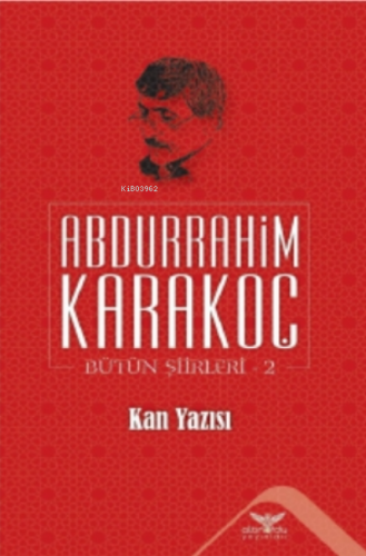 Kan Yazısı;Bütün Şiirleri 2 | Abdurrahim Karakoç | Altınordu Yayınları