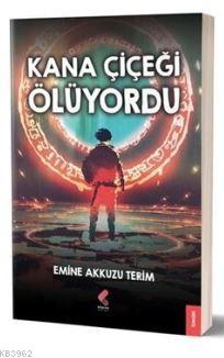 Kana Çiçeği Ölüyordu | Emine Akkuzu Terim | Klaros Yayınları