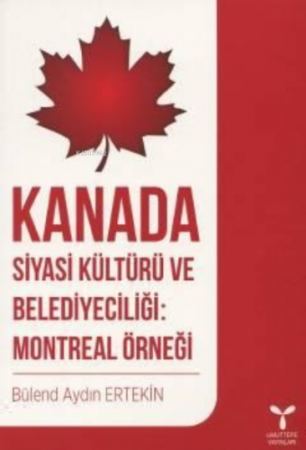 Kanada Siyasi Kültürü ve Belediyeciliği: Montreal Örneği | Bülend Aydı